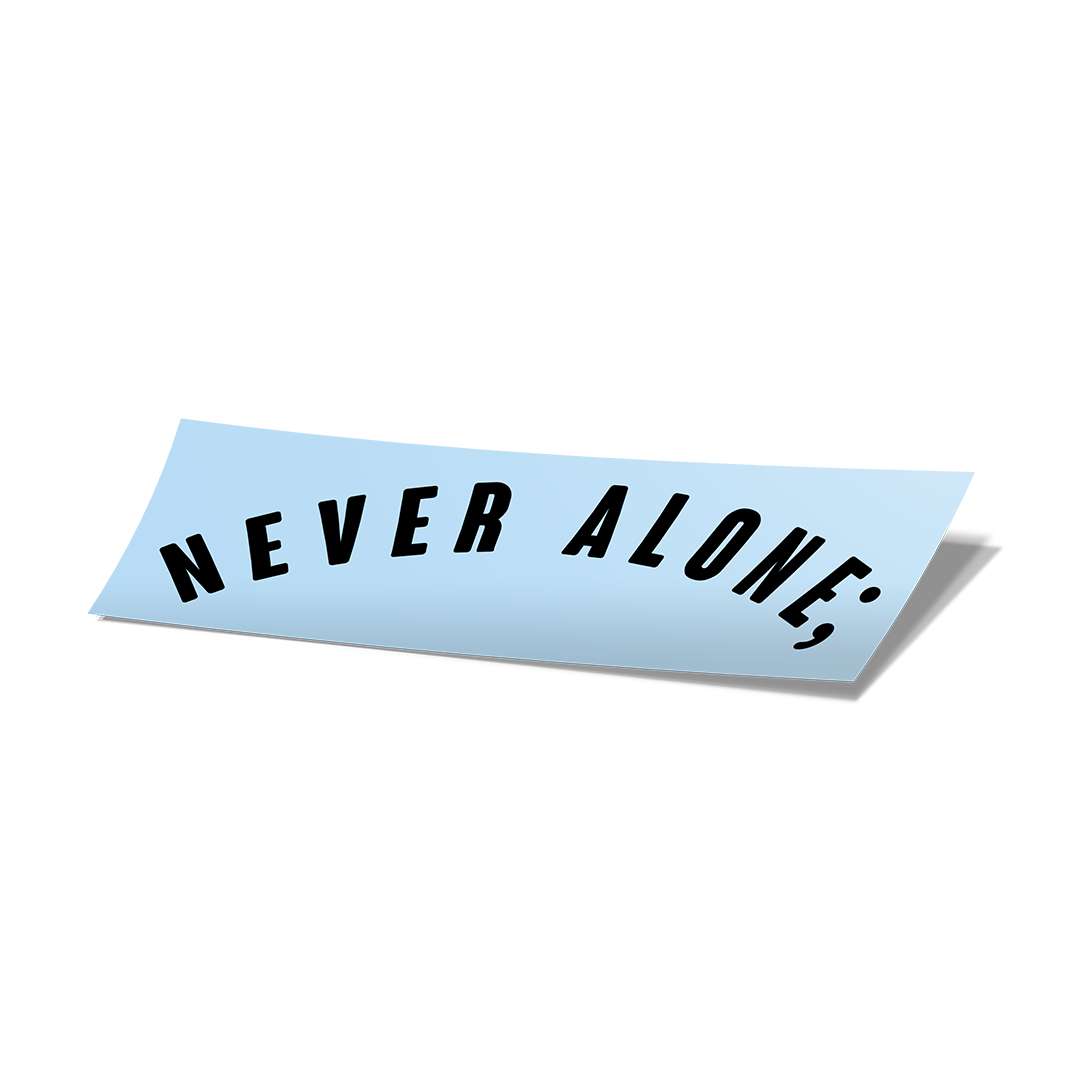 Never Alone; Curved Vinyl Cut Sticker