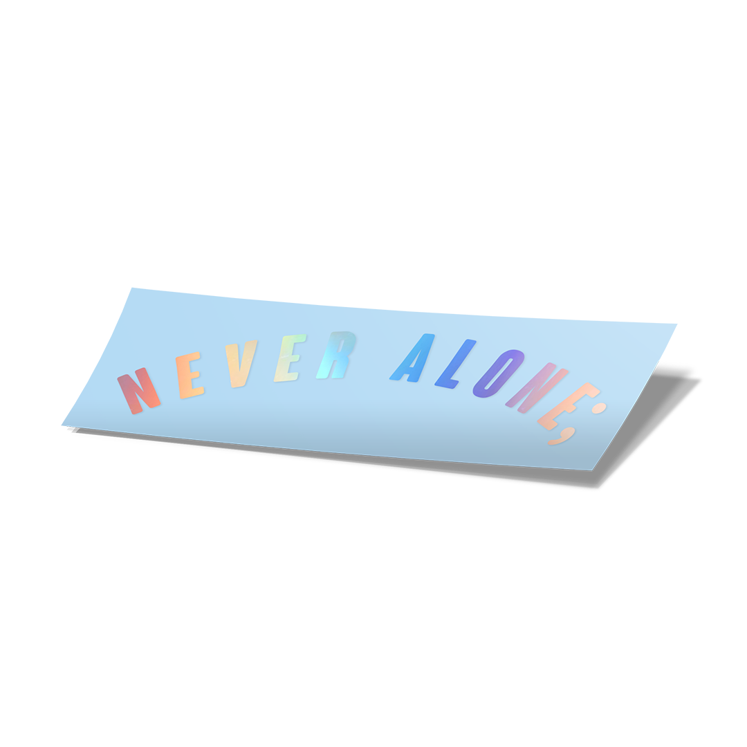 Never Alone; Curved Vinyl Cut Sticker