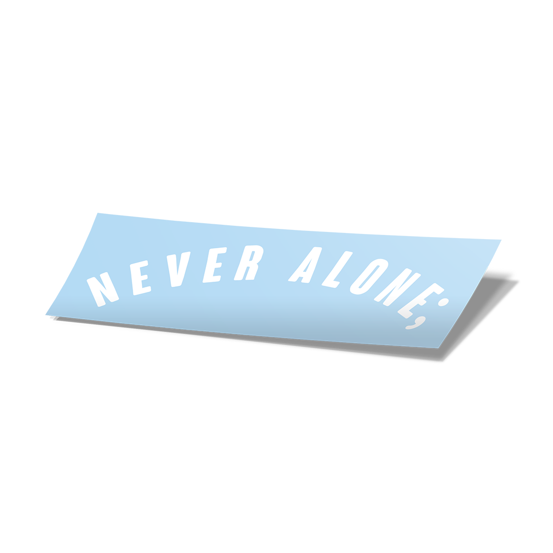Never Alone; Curved Vinyl Cut Sticker